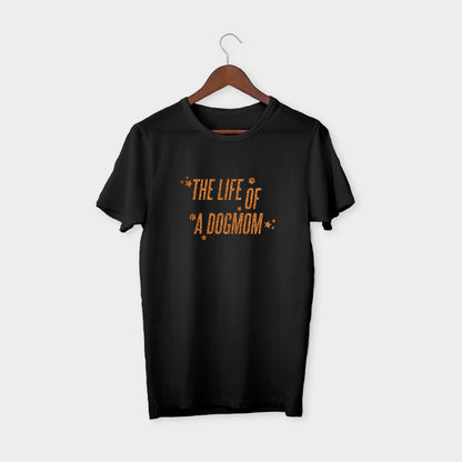 "The Life of a Dog Mom" T-shirt