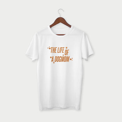 "The Life of a Dog Mom" T-shirt
